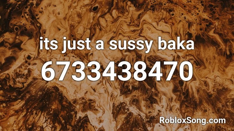 Its Just A Sussy Baka Roblox Id Roblox Music Codes
