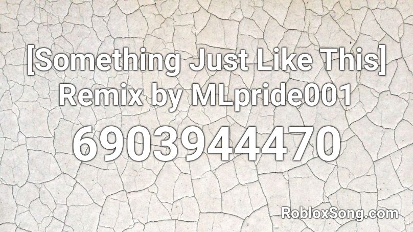 Something Just Like This Remix By Mlpride001 Roblox Id Roblox Music Codes - roblox something just like this song id