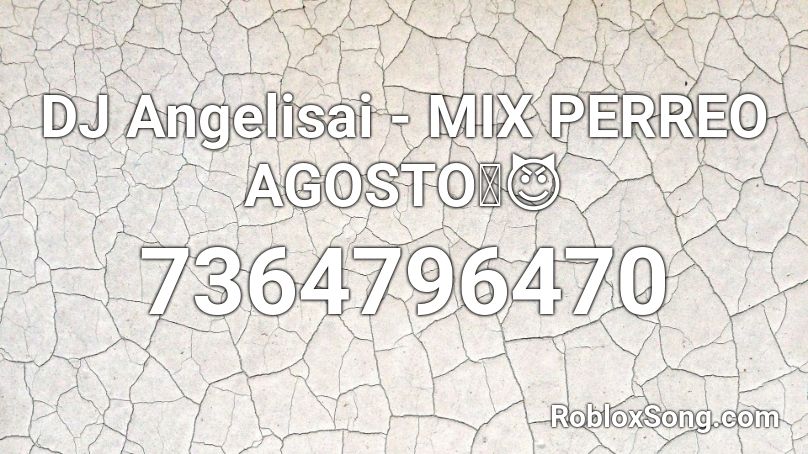 DJ Angelisai - MIX PERREO AGOSTO🥵😈 Roblox ID