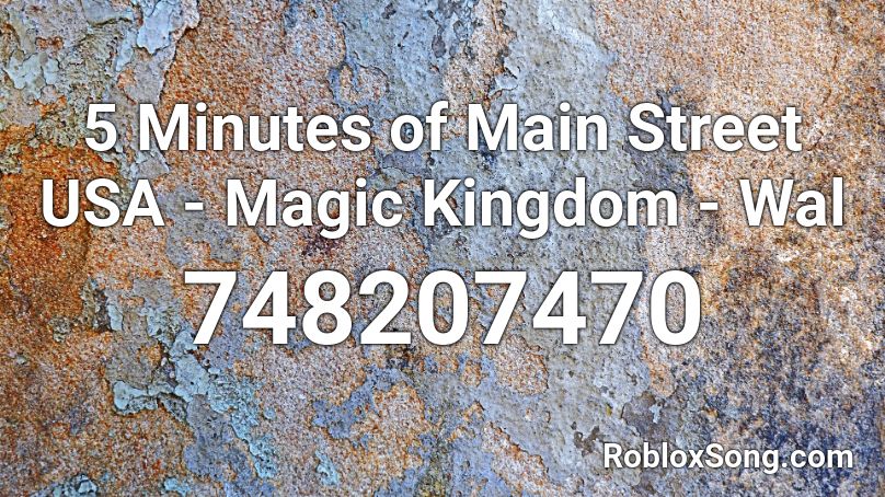 5 Minutes of Main Street USA - Magic Kingdom - Wal Roblox ID