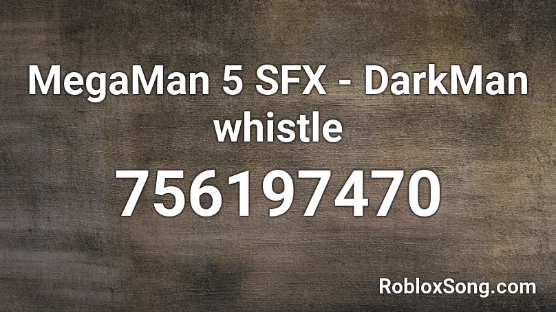 MegaMan 5 SFX - DarkMan whistle Roblox ID