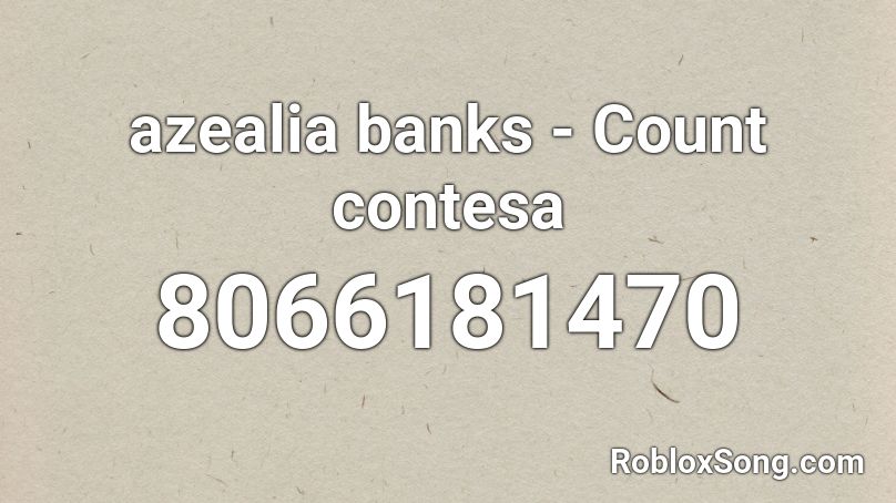 Azealia Banks Count Contesa Roblox ID Roblox Music Codes 8066181470 