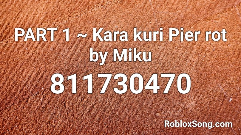 PART 1 ~ Kara kuri Pier rot by Miku Roblox ID