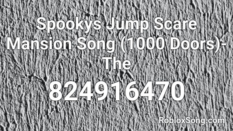 Spookys Jump Scare Mansion Song 1000 Doors The Roblox Id Roblox Music Codes - roblox id spooky's jumpscare mansion 1000
