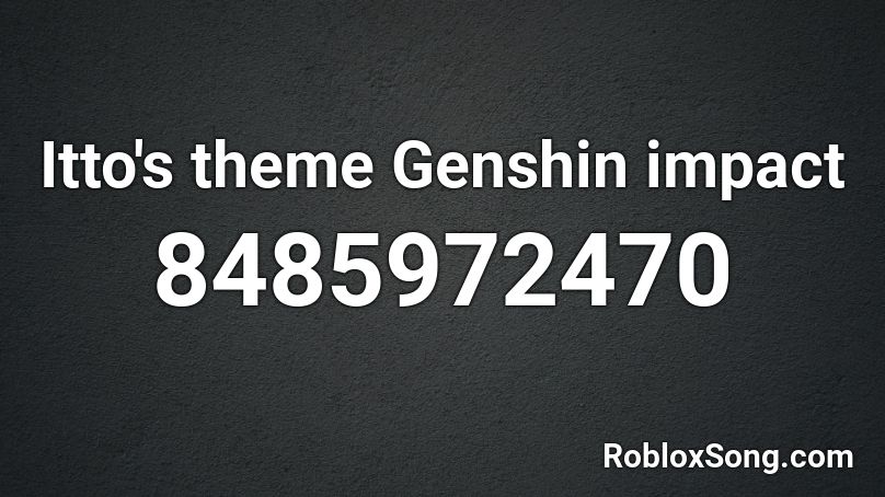 Itto's theme Genshin impact Roblox ID