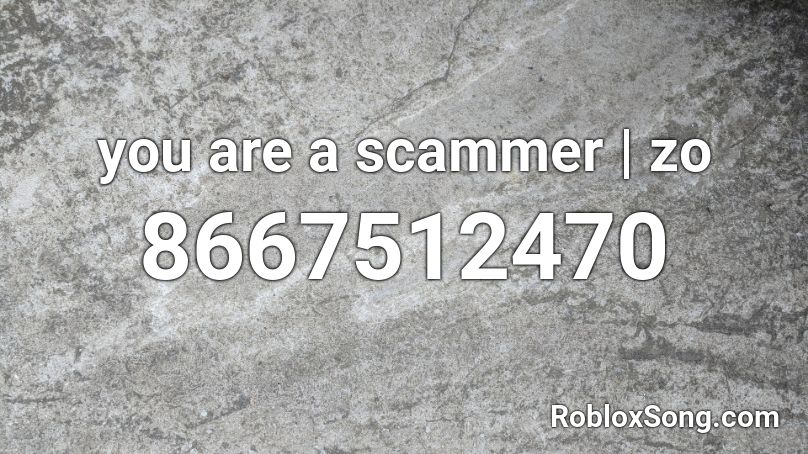 you are a scammer | zo Roblox ID - Roblox music codes