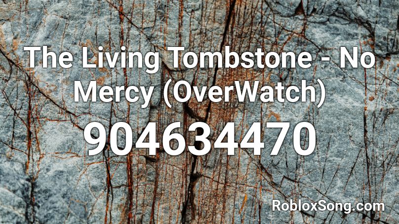 The Living Tombstone No Mercy Overwatch Roblox Id Roblox Music Codes - roblox song code id for mercy