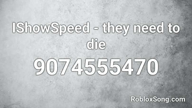 IShowSpeed - they need to die Roblox ID