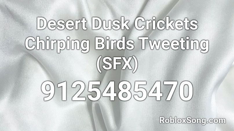 Desert Dusk Crickets Chirping Birds Tweeting (SFX) Roblox ID