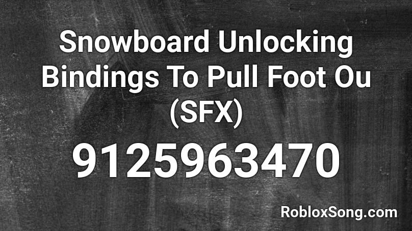 Snowboard Unlocking Bindings To Pull Foot Ou (SFX) Roblox ID