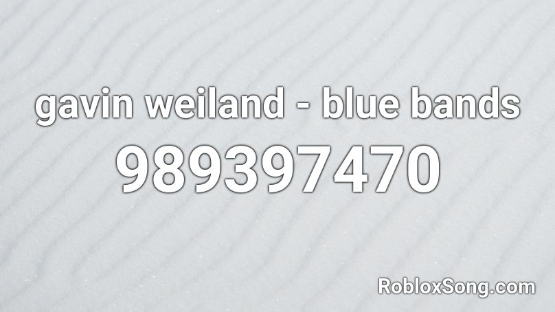 gavin weiland - blue bands Roblox ID