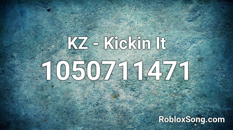 KZ - Kickin It Roblox ID