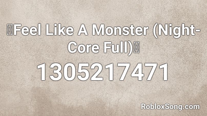 Feel Like A Monster Night Core Full Roblox Id Roblox Music Codes - i feel like dying roblox id