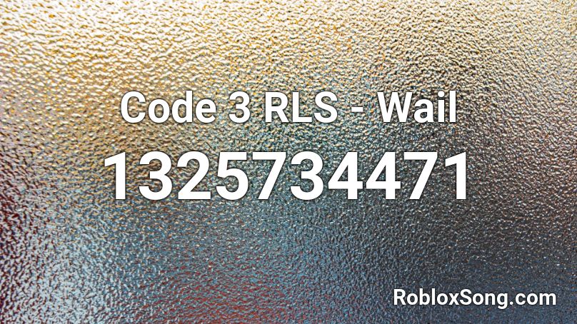 Code 3 RLS - Wail Roblox ID