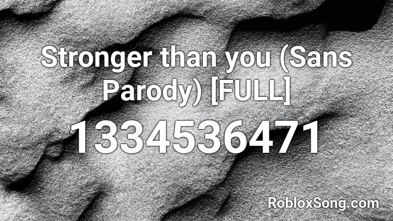Stronger than you (Sans Parody) [FULL] Roblox ID