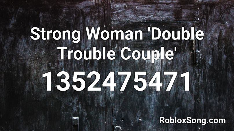 Strong Woman 'Double Trouble Couple' Roblox ID