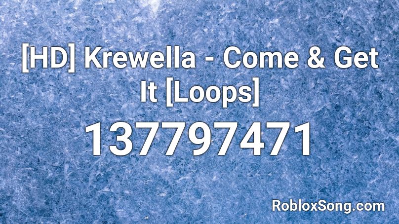 [HD] Krewella - Come & Get It [Loops] Roblox ID