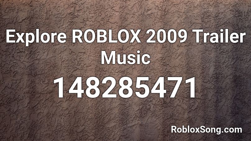 Explore ROBLOX 2009 Trailer Music Roblox ID