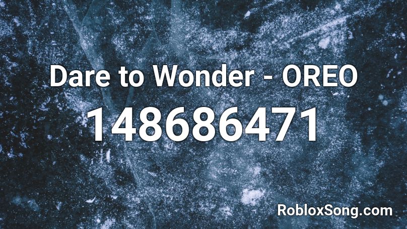 Dare to Wonder - OREO Roblox ID
