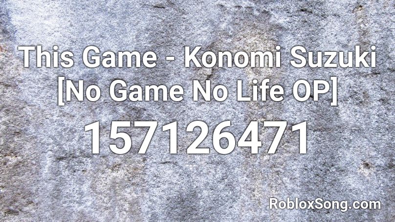 This Game - Konomi Suzuki [No Game No Life OP] Roblox ID