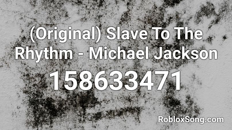 (Original) Slave To The Rhythm - Michael Jackson Roblox ID