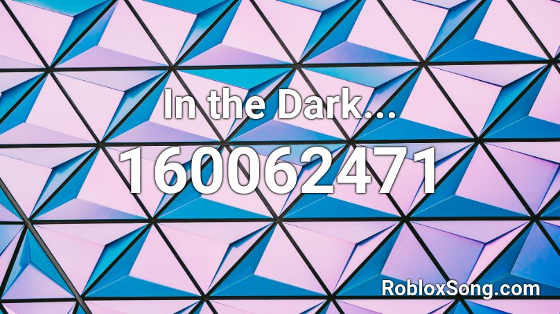 In the Dark... Roblox ID