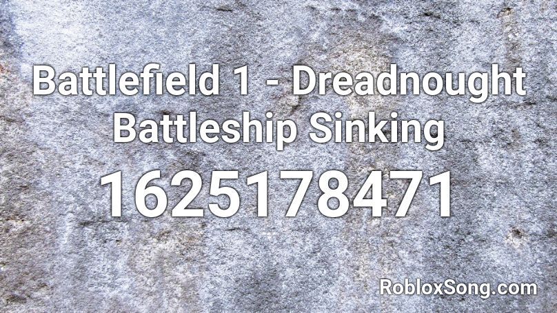 Battlefield 1 Dreadnought Battleship Sinking Roblox Id Roblox Music Codes - battlefeileed 1 roblox