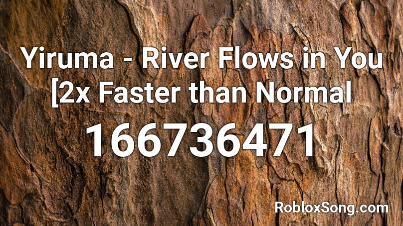 Yiruma - River Flows in You [2x Faster than Normal Roblox ID