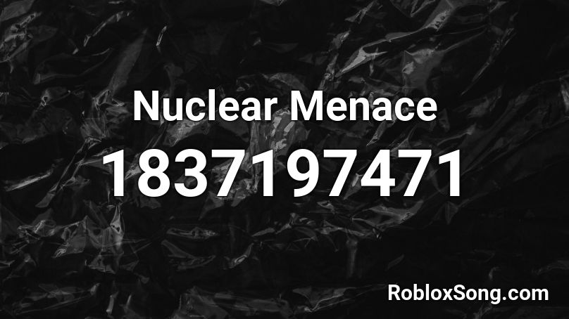 Nuclear Menace Roblox ID