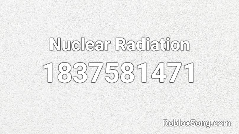 Nuclear Radiation Roblox ID