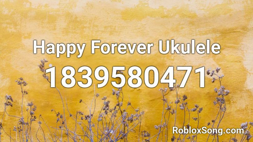 Happy Forever Ukulele Roblox ID