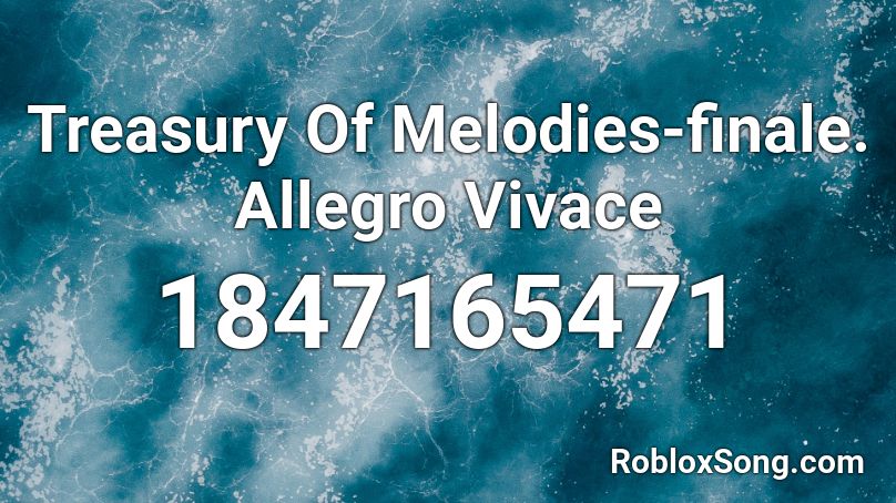 Treasury Of Melodies-finale. Allegro Vivace Roblox ID