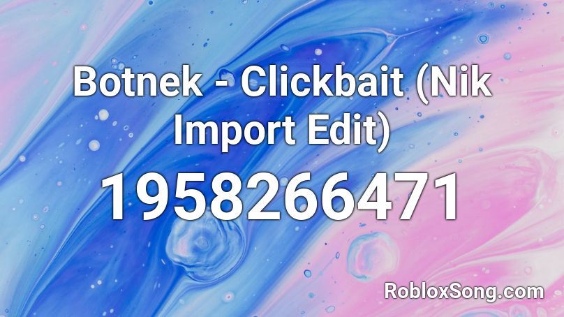 Botnek - Clickbait (Nik Import Edit) Roblox ID