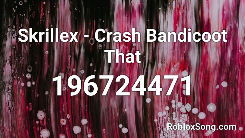 Skrillex - Crash Bandicoot That Roblox ID