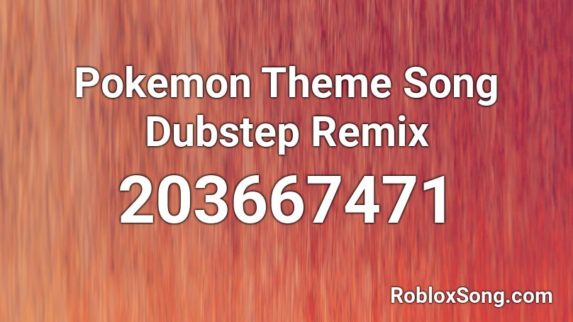 Pokemon Theme Song Dubstep Remix Roblox ID