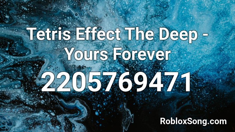 Tetris Effect The Deep - Yours Forever Roblox ID