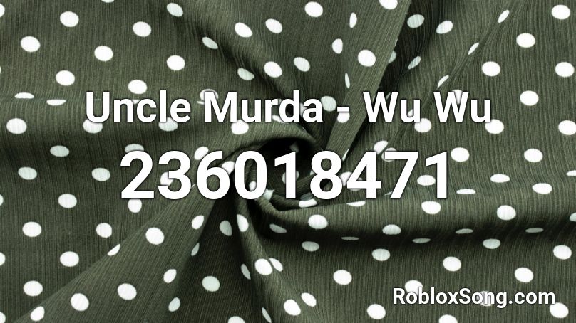 Uncle Murda - Wu Wu Roblox ID
