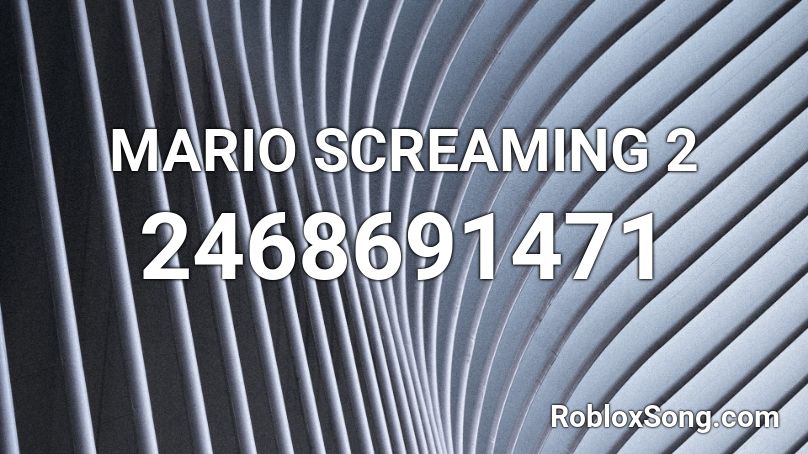 MARIO SCREAMING 2 Roblox ID
