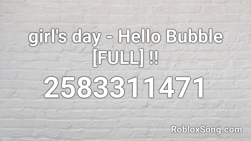 girl's day - Hello Bubble [FULL] !! Roblox ID