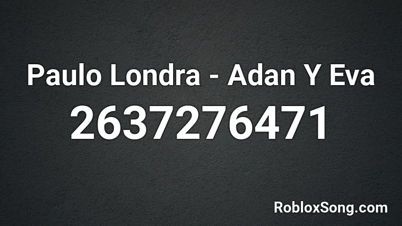 Paulo Londra - Adan Y Eva Roblox ID