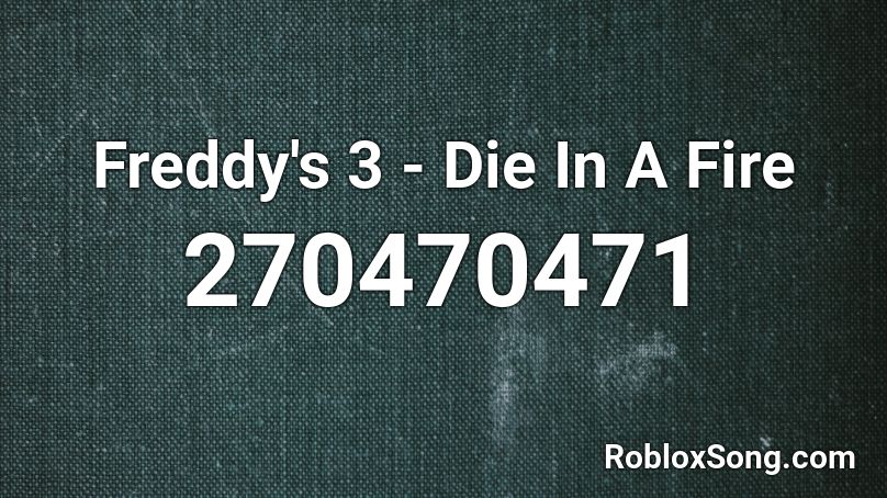 Freddy's 3 - Die In A Fire Roblox ID