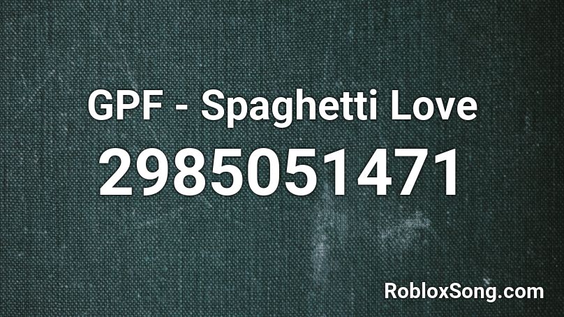 GPF - Spaghetti Love Roblox ID