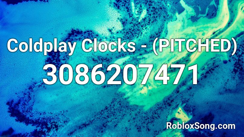 Coldplay Clocks - (PITCHED) Roblox ID