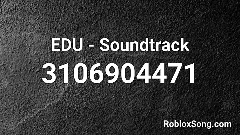 EDU - Soundtrack Roblox ID