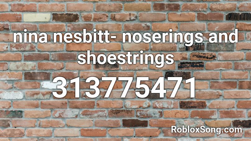 nina nesbitt- noserings and shoestrings Roblox ID