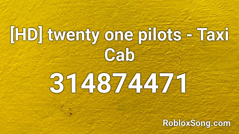 [HD] twenty one pilots - Taxi Cab Roblox ID