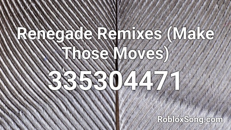 Renegade Remixes (Make Those Moves) Roblox ID