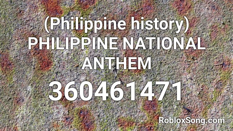 (Philippine history) PHILIPPINE NATIONAL ANTHEM  Roblox ID