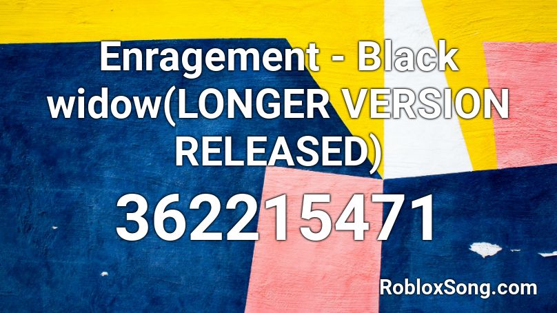 Enragement - Black widow(LONGER VERSION RELEASED) Roblox ID