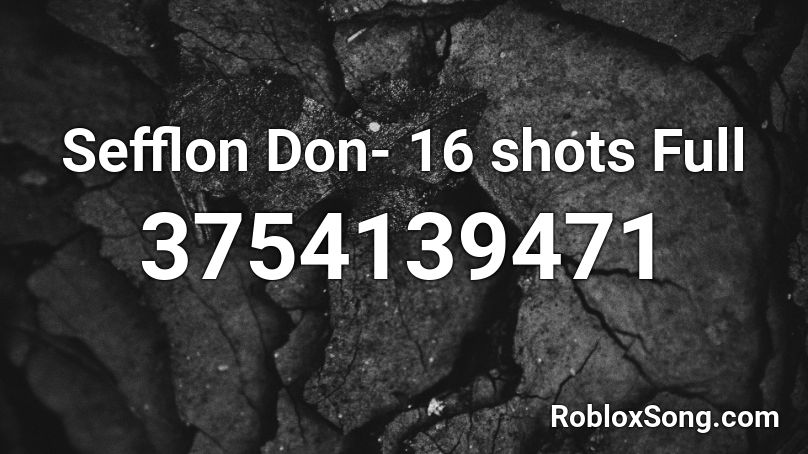 Sefflon Don 16 Shots Full Roblox Id Roblox Music Codes - roblox song ids shots